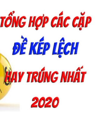 tổng hợp các cặp đề kép lệch hay trúng nhất 2024